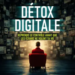 Cover - Nick Baylor - Détox digitale - Reprends le contrôle avant que les écrans ne volent ta vie