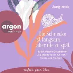 Cover - Jung-mok - Die Schnecke ist langsam, aber nie zu spät - Buddhistische Geschichten und Meditationen für mehr Freude und Klarheit in jedem Augenblick