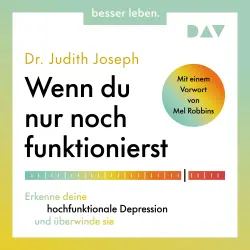 Cover - Dr. Judith Joseph - Wenn du nur noch funktionierst. Erkenne deine hochfunktionale Depression und überwinde sie - Mit einem Vorwort von Mel Robbins
