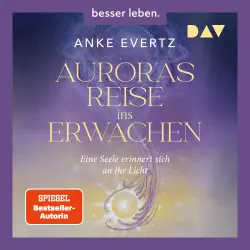 Cover - Anke Evertz - Auroras Reise ins Erwachen. Eine Seele erinnert sich an ihr Licht. - Der erste spirituelle Roman der SPIEGEL-Bestseller-Autorin