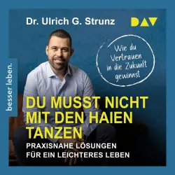 Cover - Ulrich G. Strunz - Du musst nicht mit den Haien tanzen. Praxisnahe Lösungen für ein leichteres Leben - Wie du Vertrauen in die Zukunft gewinnst