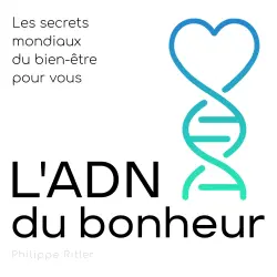 Cover - Philippe Ritler - L'ADN du bonheur - Les secrets mondiaux du bien-être pour vous
