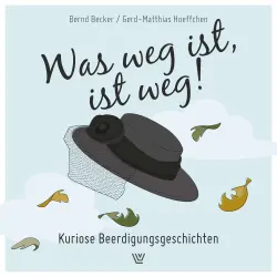 Cover - Bernd Becker - Was weg ist, ist weg - Kuriose Beerdigungsgeschichten