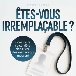 Cover - Inessa Alenson - Êtes-vous irremplaçable ? - Construire sa carrière dans l'ère des métiers qui meurent