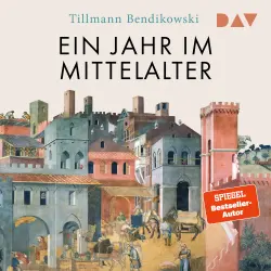 Cover - Tillmann Bendikowski - Ein Jahr im Mittelalter. Essen und Feiern, Reisen und Kämpfen, Herrschen und Strafen, Glauben und Lieben
