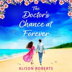 Cover - Alison Roberts - The Doctor's Chance at Forever - The BRAND NEW captivating medical romance from Alison Roberts for 2026
