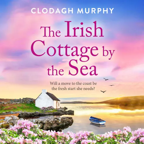 Cover - Clodagh Murphy - The Irish Cottage by the Sea - A BRAND NEW charming Irish tale of family, love and friendship from Clodagh Murphy for 2026
