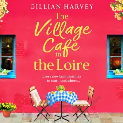 Cover - Gillian Harvey - The Village Cafe in the Loire - Escape to France with a feel-good and romantic novel from Gillian Harvey for 2026