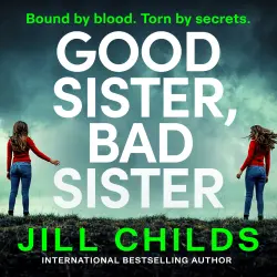 Cover - Jill Childs - Good Sister, Bad Sister - A BRAND NEW twisty, psychological thriller from Jill Childs for 2026