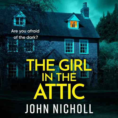 Cover - John Nicholl - The Girl in the Attic - The BRAND NEW heart-racing thriller from John Nicholl for 2026