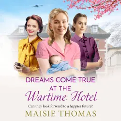 Cover - Maisie Thomas - The Wartime Hotel - The irresistible BRAND NEW addition to the uplifting 'Wartime Hotel' series from Maisie Thomas for 2026 - Book 3 - Dreams Come True at the Wartime Hotel