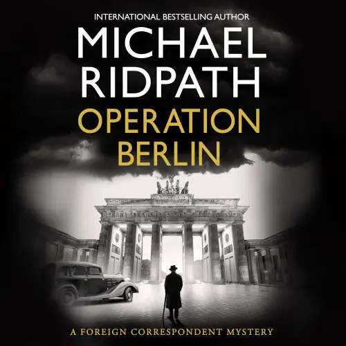 Cover - Michael Ridpath - The Foreign Correspondent Series - A BRAND NEW post-war mystery from Sunday Times bestselling author Michael Ridpath - Book 1 - Operation Berlin