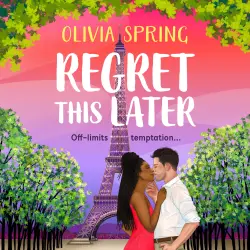 Cover - Olivia Spring - The Love Hotel - THE BRAND NEW steamy age gap romance set in Paris from Olivia Spring for 2026 - Book 5 - Regret This Later