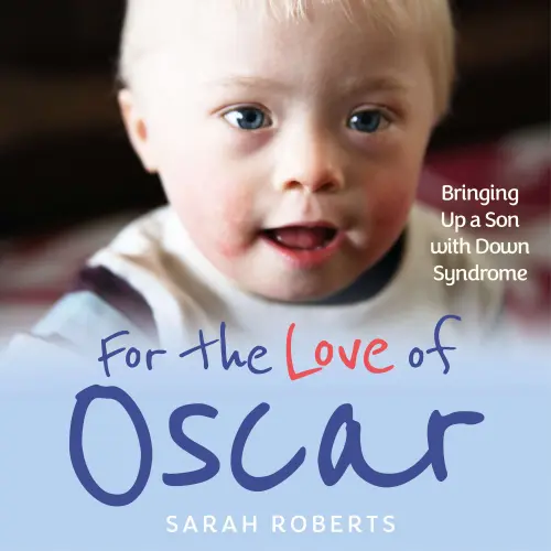 Cover - Sarah Roberts - For The Love of Oscar - Bringing Up a Son with Down Syndrome