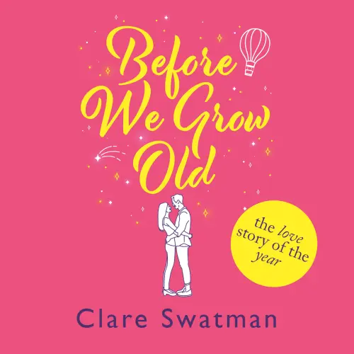Cover - Clare Swatman - Before We Grow Old - The love story that everyone will be talking about