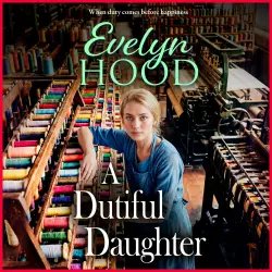 Cover - Evelyn Hood - A Dutiful Daughter - An absorbing historical saga from Sunday Times bestselling author Evelyn Hood