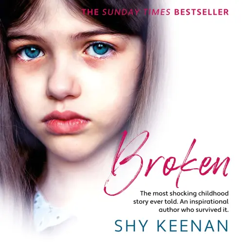 Cover - Shy Keenan - Broken - The most shocking childhood story ever told. An inspirational author who survived it
