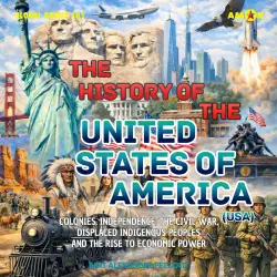 Cover - Bert Alexander Petzold - Global Basics 101 - Your Series for Modern Knowledge - Folge 17 - The History of the United States of America (USA) - Colonies, Independence, the Civil War, Displaced Indigenous Pe ...