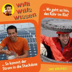 Cover - Willi wills wissen - Folge 13 - Wo geht es hin, das Rohr im Klo? / So kommt der Strom in die Steckdose