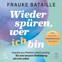 Cover - Frauke Bataille - Wieder spüren, wer ich bin - Impulse aus der Medizin und Coaching für eine bessere Verbindung mit sich selbst
