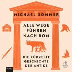 Cover - Michael Sommer - Alle Wege führen nach Rom - Die kürzeste Geschichte der Antike