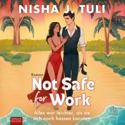Cover - Nisha J. Tuli - Not Safe for Work - Alles war leichter, als sie sich noch hassen konnten
