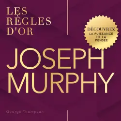Cover - George Thompson - Les règles d'or - Découvrez la Puissance de la Pensée - Joseph Murphy