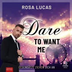 Cover - Rosa Lucas - Milliardäre von London - Gegensätze ziehen sich an - Band 2 - Dare to Want Me