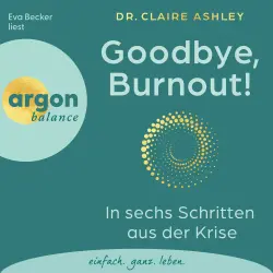 Cover - Claire Ashley - Goodbye, Burnout! - In sechs Schritten aus der Krise