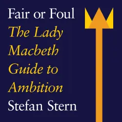 Cover - Stefan Stern - Fair or Foul - The Lady Macbeth Guide to Ambition