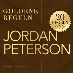 Cover - George Thompson - Jordan Peterson - Goldene Regeln - 20 Regeln für ein sinnvolles Leben - Goldene Regeln