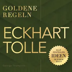 Cover - George Thompson - Eckhart Tolle - Goldene Regeln - Alle zentralen Ideen in einem Buch - Goldene Regeln