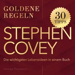 Cover - George Thompson - Stephen Covey - Goldene Regeln - Die wichtigsten Lebensideen in einem Buch - Goldene Regeln