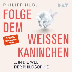 Cover - Philipp Hübl - Folge dem weißen Kaninchen ... in die Welt der Philosophie