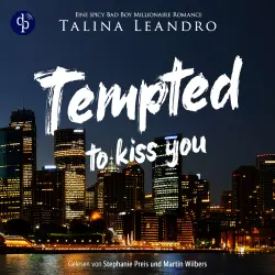 Cover - Talina Leandro - Love the Millionaire-Reihe - Band 1 - Tempted to Kiss You | Ein spicy Bad Boy Millionaire Romance Hörbuch