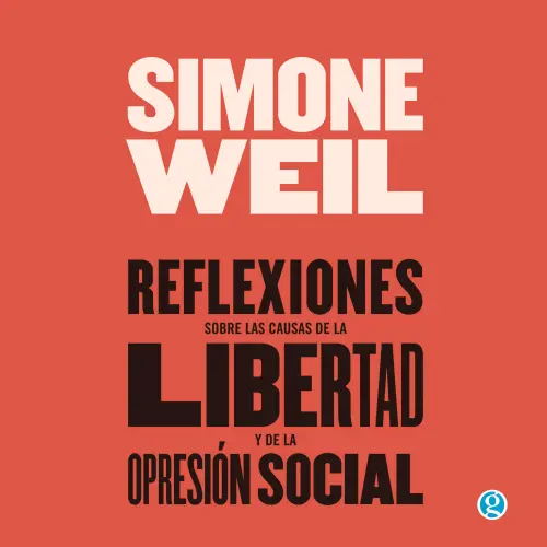 Cover - Simone Weil - Reflexiones sobre las causas de la libertad y de la opresión social
