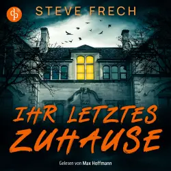 Cover - Steve Frech - Ihr letztes Zuhause | Ein düsteres Mystery Thriller Hörbuch