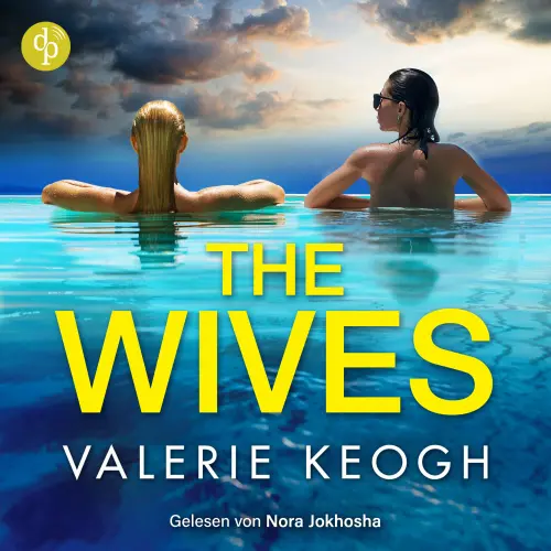 Cover - Valerie Keogh - The Wives | Destination Thriller Hörbuch - Beste Freundinnen, perfekte Ehen und ein tödlich schöner Urlaub ...