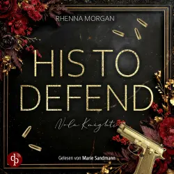 Cover - Rhenna Morgan - Haven Brotherhood Spin-off - Nola Knights - Band 1 - His to defend | Ein spicy Dark Romance Hörbuch