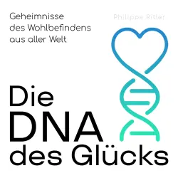 Cover - Philippe Ritler - Die DNA des Glücks - Geheimnisse des Wohlbefindens aus aller Welt