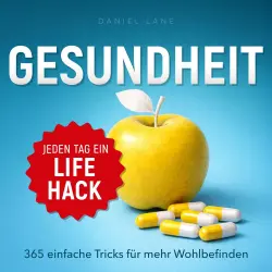 Cover - Daniel Lane - Jeden Tag ein Gesundheits-Lifehack - 365 einfache Tricks für mehr Wohlbefinden - Jeden Tag ein Lifehack