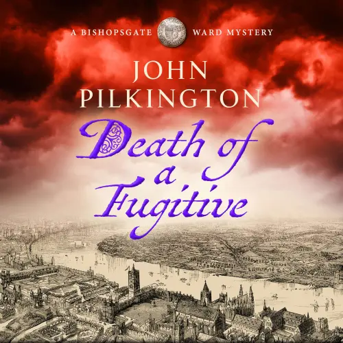 Cover - John Pilkington - Death of a Fugitive - The Bishopsgate Ward Mysteries, Book 2