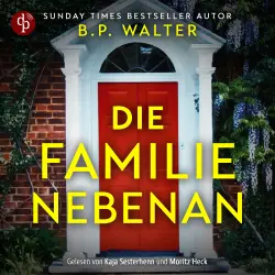 Cover - B. P. Walter - Die Familie nebenan - Wenn deine Nachbarn etwas verbergen... - Domestic Thriller Hörbuch