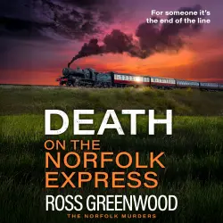 Cover - Ross Greenwood - The Norfolk Murders - The BRAND NEW chilling crime thriller of murder, suspense and a race against time for 2026 - Book 6 - Death on the Norfolk Express