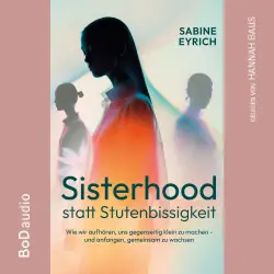 Cover - Sabine Eyrich - Sisterhood statt Stutenbissigkeit - Wie wir aufhören, uns gegenseitig klein zu machen - und anfangen, gemeinsam zu wachsen