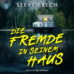 Cover - Steve Frech - Die Fremde in seinem Haus | Ein düsteres Thriller Hörbuch