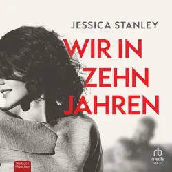 Cover - Jessica Stanley - Wir in zehn Jahren - Roman
