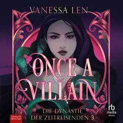 Cover - Vanessa Len - Die Dynastie der Zeitreisenden - Roman - Band 3 - Once a Villain