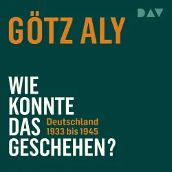 Cover - Götz Aly - Wie konnte das geschehen? Deutschland 1933 bis 1945