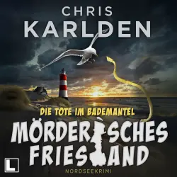 Cover - Chris Karlden - Frowein und Wunderlich ermitteln - Band 1 - Mörderisches Friesland - Die Tote im Bademantel